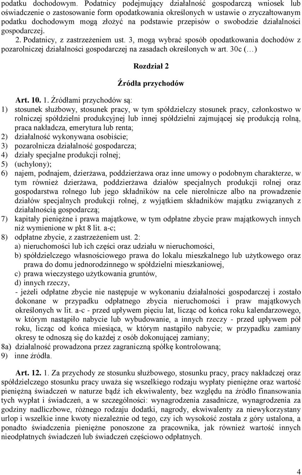 swobodzie działalności gospodarczej. 2. Podatnicy, z zastrzeżeniem ust. 3, mogą wybrać sposób opodatkowania dochodów z pozarolniczej działalności gospodarczej na zasadach określonych w art.