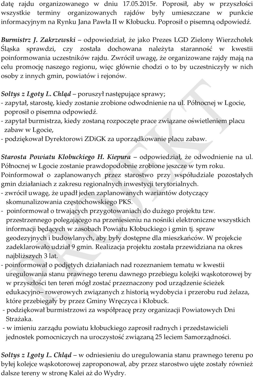 Zakrzewski odpowiedział, że jako Prezes LGD Zielony Wierzchołek Śląska sprawdzi, czy została dochowana należyta staranność w kwestii poinformowania uczestników rajdu.