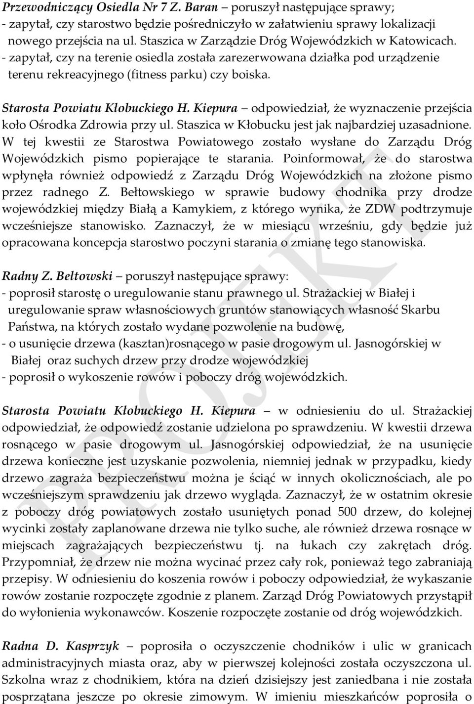 Starosta Powiatu Kłobuckiego H. Kiepura odpowiedział, że wyznaczenie przejścia koło Ośrodka Zdrowia przy ul. Staszica w Kłobucku jest jak najbardziej uzasadnione.