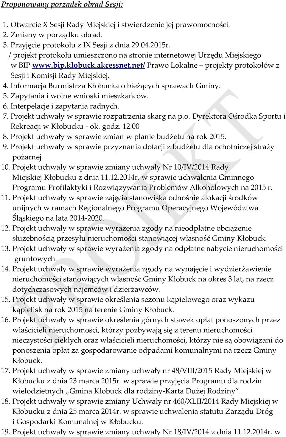 Informacja Burmistrza Kłobucka o bieżących sprawach Gminy. 5. Zapytania i wolne wnioski mieszkańców. 6. Interpelacje i zapytania radnych. 7. Projekt uchwały w sprawie rozpatrzenia skarg na p.o. Dyrektora Ośrodka Sportu i Rekreacji w Kłobucku - ok.
