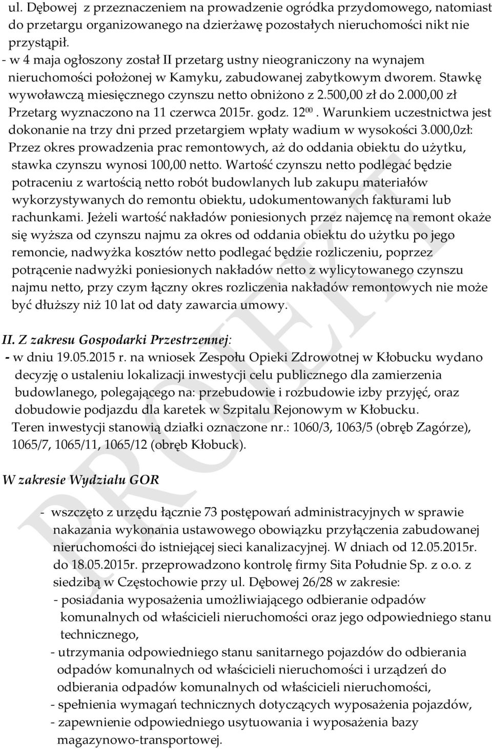 500,00 zł do 2.000,00 zł Przetarg wyznaczono na 11 czerwca 2015r. godz. 12 00. Warunkiem uczestnictwa jest dokonanie na trzy dni przed przetargiem wpłaty wadium w wysokości 3.