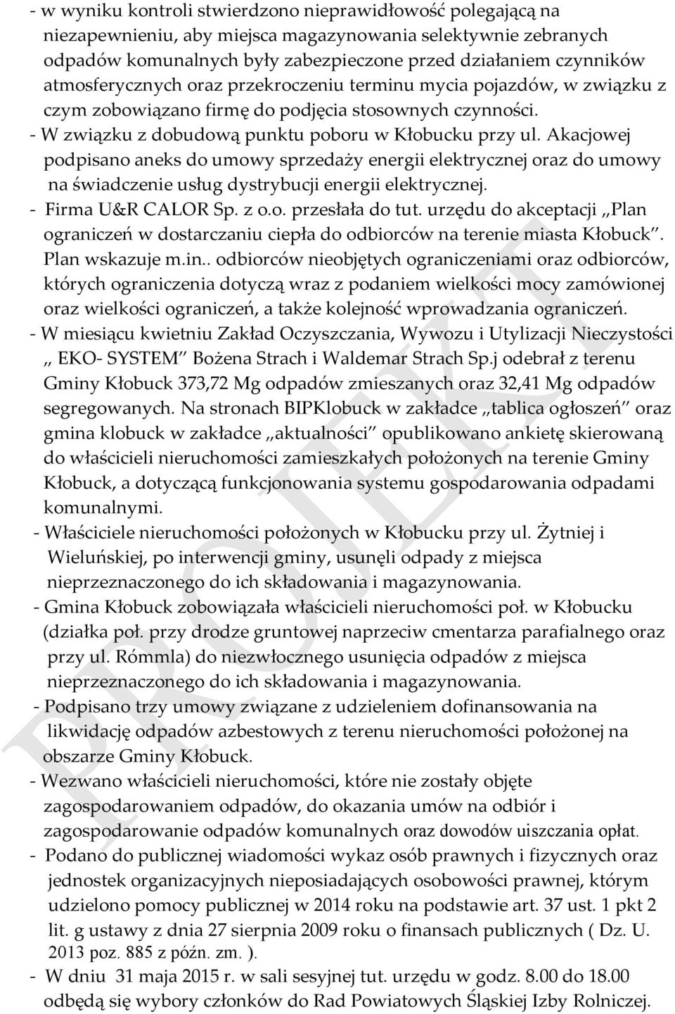 Akacjowej podpisano aneks do umowy sprzedaży energii elektrycznej oraz do umowy na świadczenie usług dystrybucji energii elektrycznej. - Firma U&R CALOR Sp. z o.o. przesłała do tut.