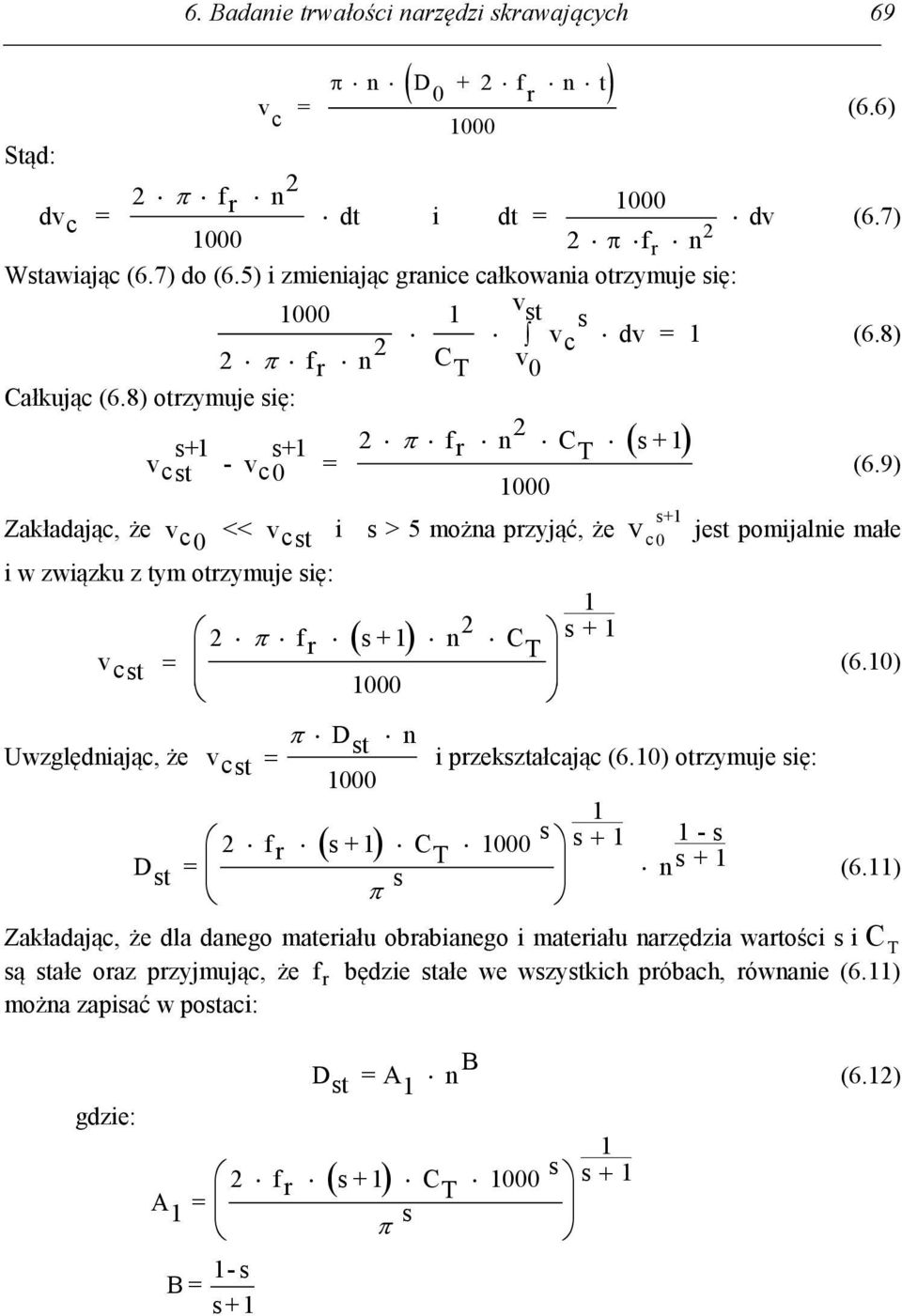 9) Zakładając, że v c 0 << v cst i s > 5 można przyjąć, że v s+1 c 0 jest pomijalnie małe i w związku z tym otrzymuje się: 2 f r s + 1 n 2 1 C s + 1 v T cst 1000 D Uwzględniając, że v st n cst i