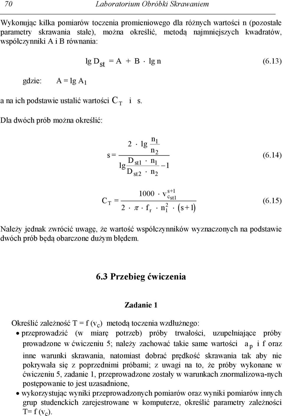 Dla dwóch prób można określić: 2 lg n 1 n2 s = lg D st1 n 1 1 D st2 n2 s+1 1000 v c C = st1 T 2 f n s +1 r 1 2 (6.14) (6.