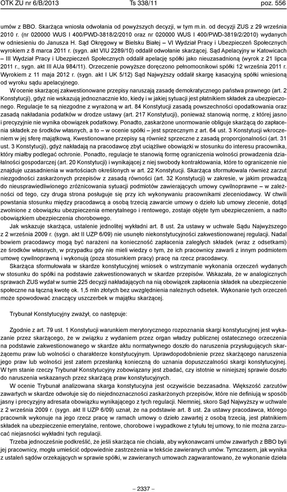 Sąd Okręgowy w Bielsku Białej VI Wydział Pracy i Ubezpieczeń Społecznych wyrokiem z 8 marca 2011 r. (sygn. akt VIU 2289/10) oddalił odwołanie skarżącej.