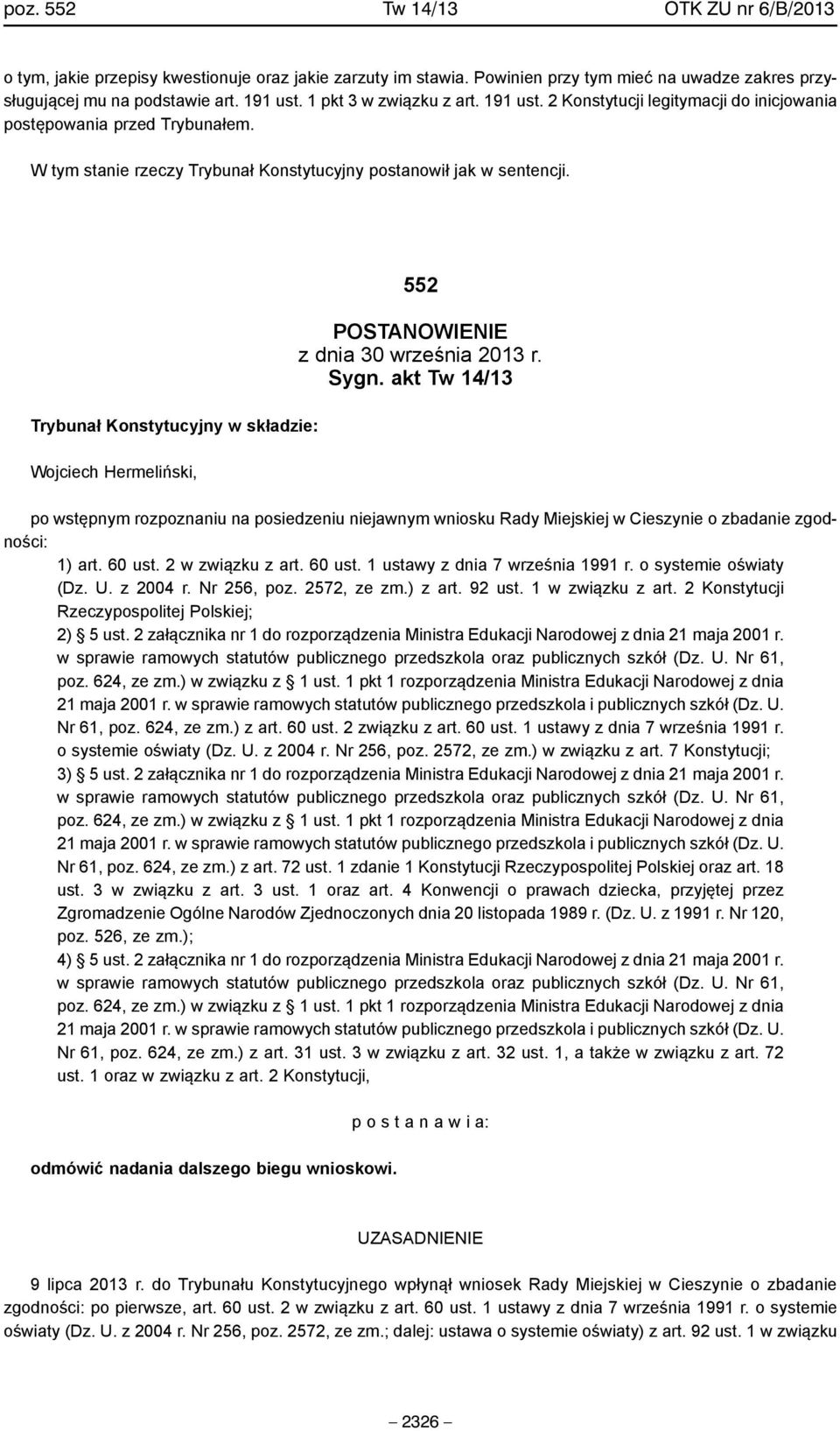 Trybunał Konstytucyjny w składzie: Wojciech Hermeliński, 552 POSTANOWIENIE z dnia 30 września 2013 r. Sygn.