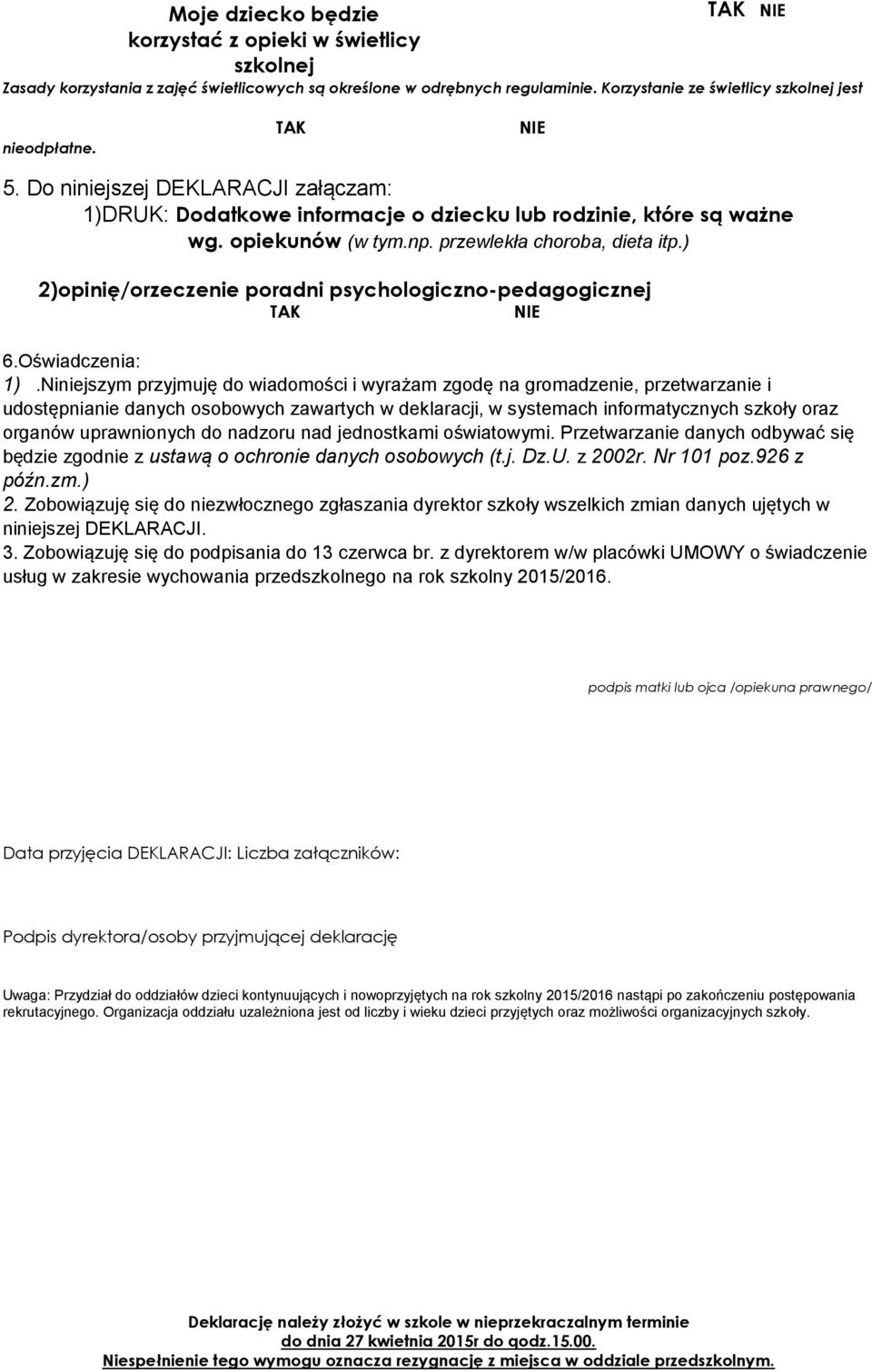 ) 2)opinię/orzeczenie poradni psychologiczno-pedagogicznej TAK NIE 6.Oświadczenia: 1).