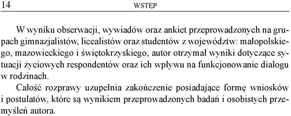 życiowych respondentów oraz ich wpływu na funkcjonowanie dialogu w rodzinach.