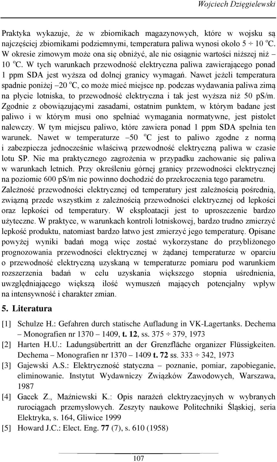 W tych warunkach przewodność elektryczna paliwa zawierającego ponad 1 ppm SDA jest wyższa od dolnej granicy wymagań. Nawet jeżeli temperatura spadnie poniżej 20 o C, co może mieć miejsce np.