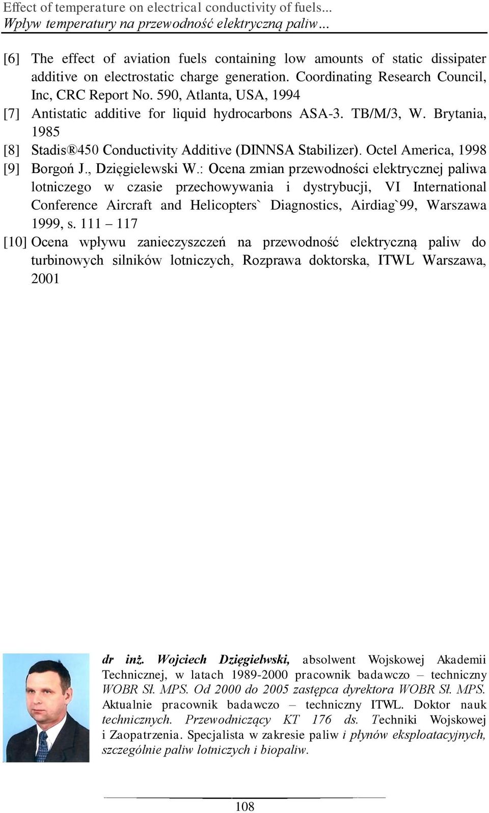 590, Atlanta, USA, 1994 [7] Antistatic additive for liquid hydrocarbons ASA-3. TB/M/3, W. Brytania, 1985 [8] Stadis 450 Conductivity Additive (DINNSA Stabilizer). Octel America, 1998 [9] Borgoń J.