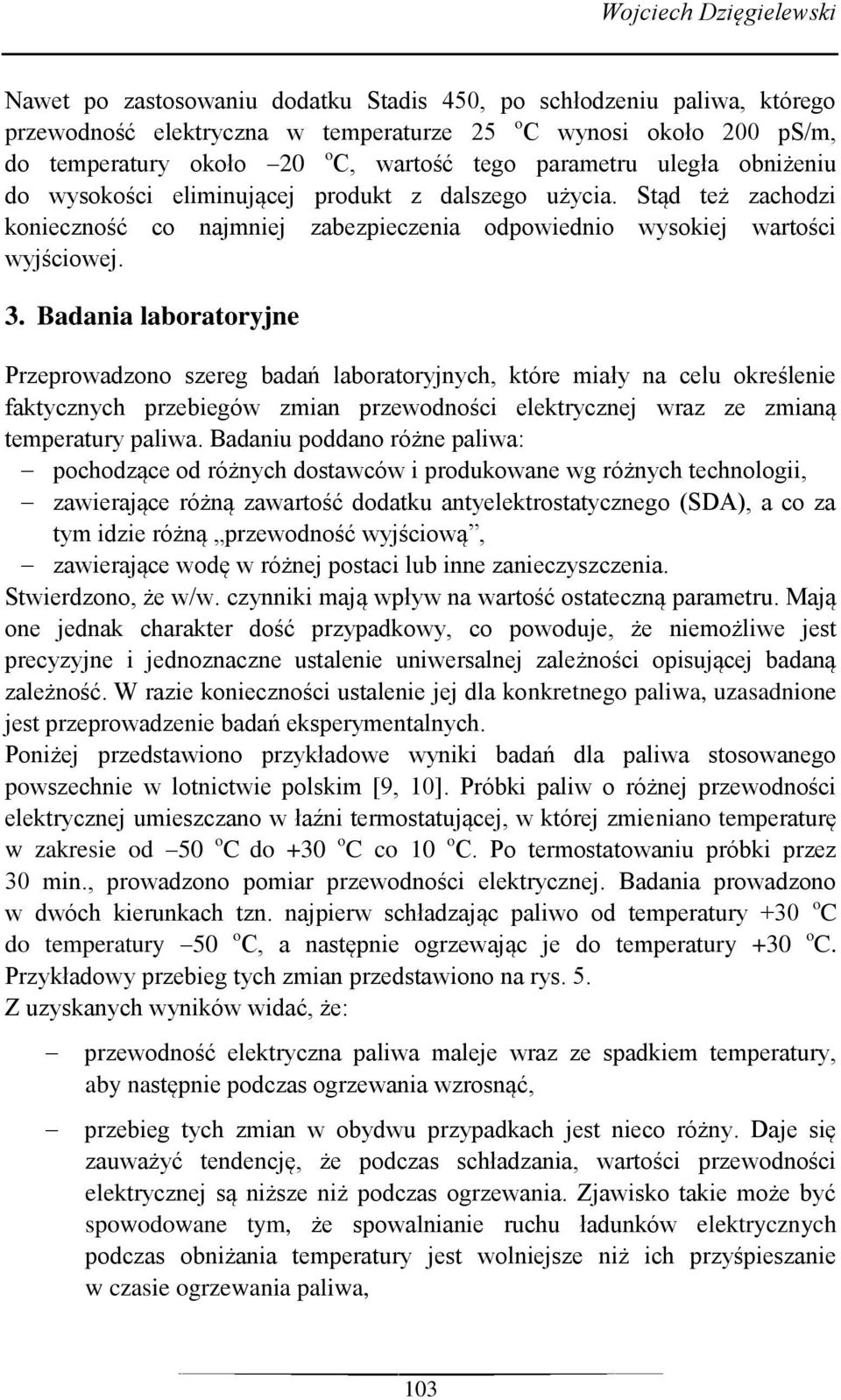 Badania laboratoryjne Przeprowadzono szereg badań laboratoryjnych, które miały na celu określenie faktycznych przebiegów zmian przewodności elektrycznej wraz ze zmianą temperatury paliwa.