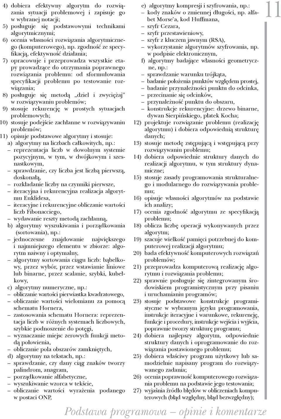 zgodność ze specyfikacją, efektywność działania; 7) opracowuje i przeprowadza wszystkie etapy prowadzące do otrzymania poprawnego rozwiązania problemu: od sformułowania specyfikacji problemu po