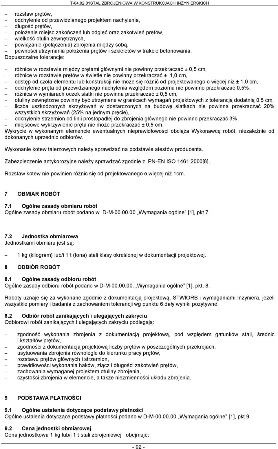 wielkość otulin zewnętrznych, powiązanie (połączenia) zbrojenia między sobą, pewności utrzymania położenia prętów i szkieletów w trakcie betonowania.