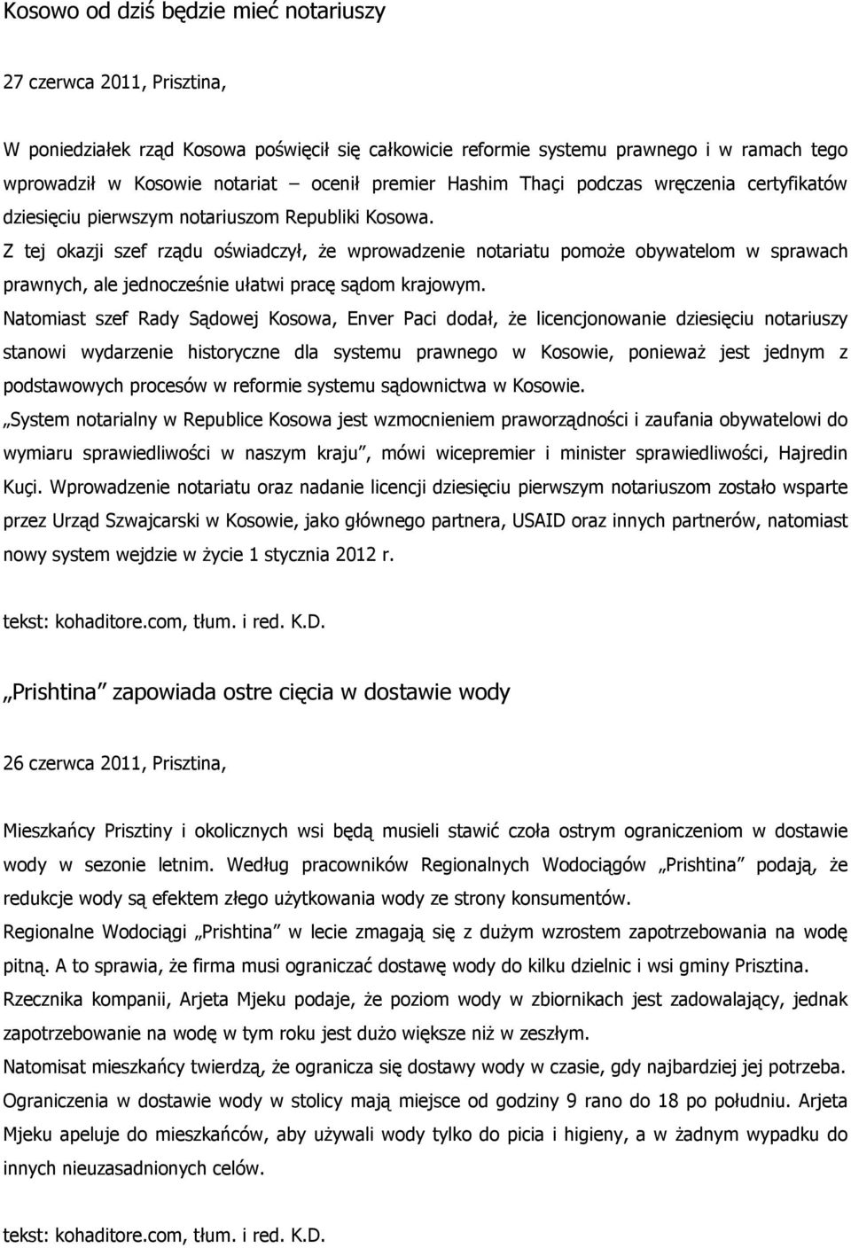 Z tej okazji szef rządu oświadczył, że wprowadzenie notariatu pomoże obywatelom w sprawach prawnych, ale jednocześnie ułatwi pracę sądom krajowym.
