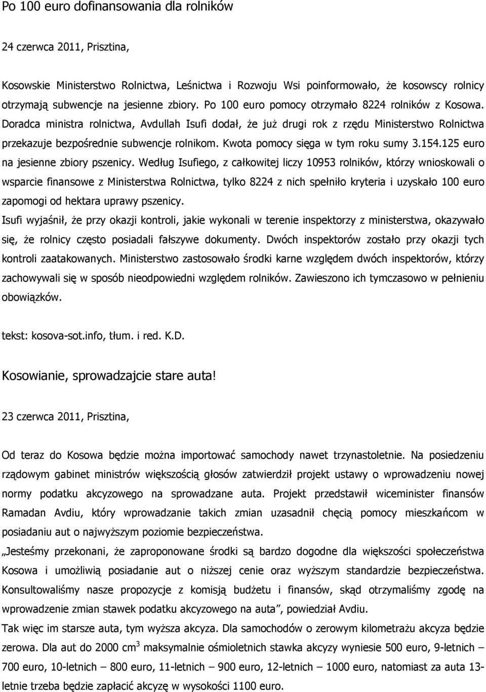 Kwota pomocy sięga w tym roku sumy 3.154.125 euro na jesienne zbiory pszenicy.