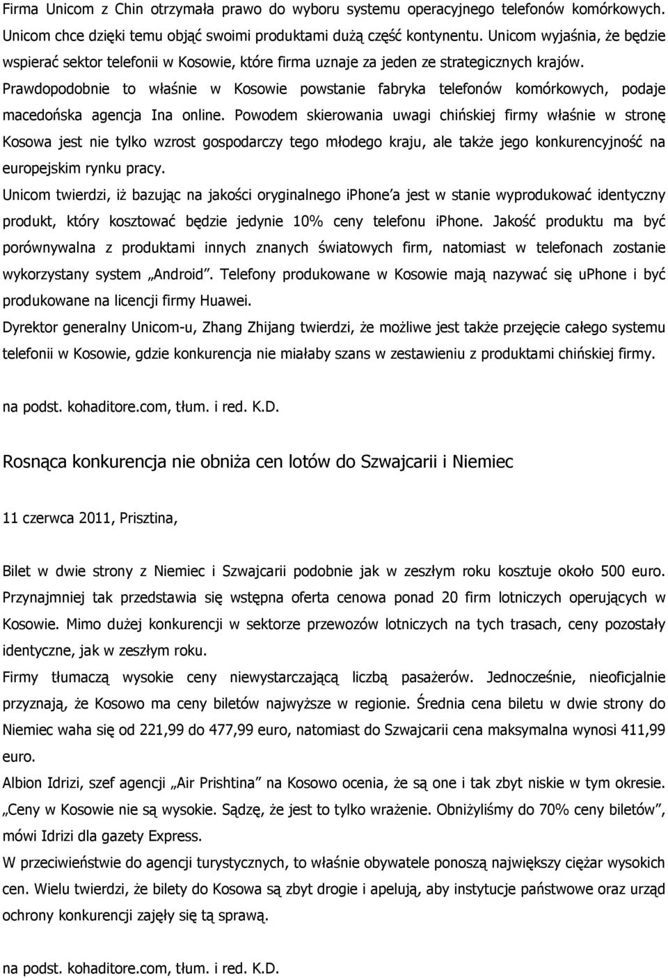 Prawdopodobnie to właśnie w Kosowie powstanie fabryka telefonów komórkowych, podaje macedońska agencja Ina online.