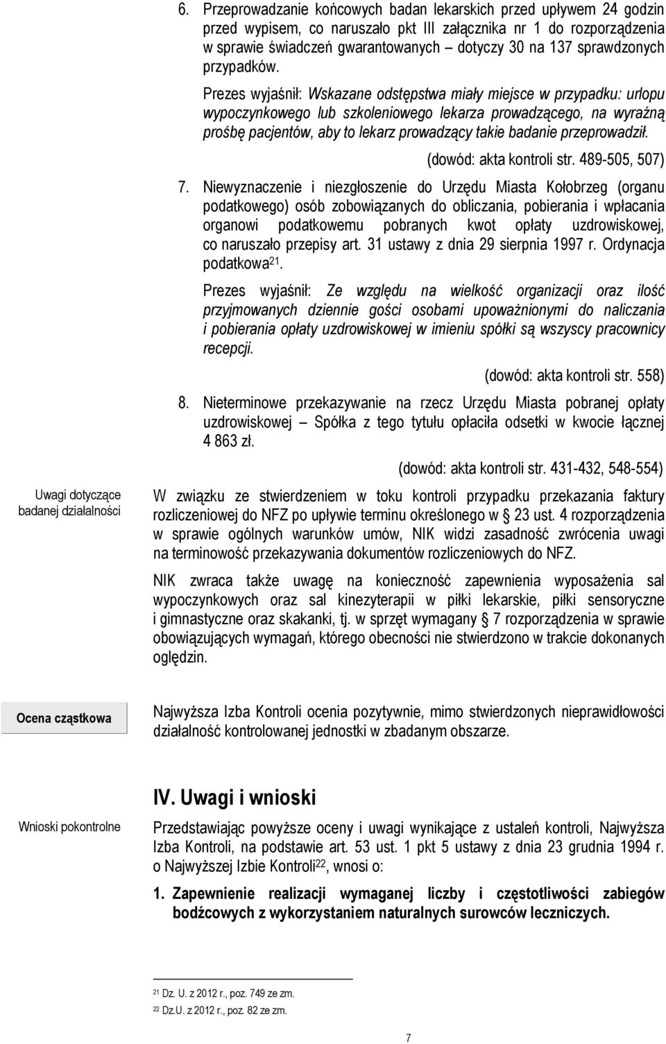 Prezes wyjaśnił: Wskazane odstępstwa miały miejsce w przypadku: urlopu wypoczynkowego lub szkoleniowego lekarza prowadzącego, na wyraźną prośbę pacjentów, aby to lekarz prowadzący takie badanie