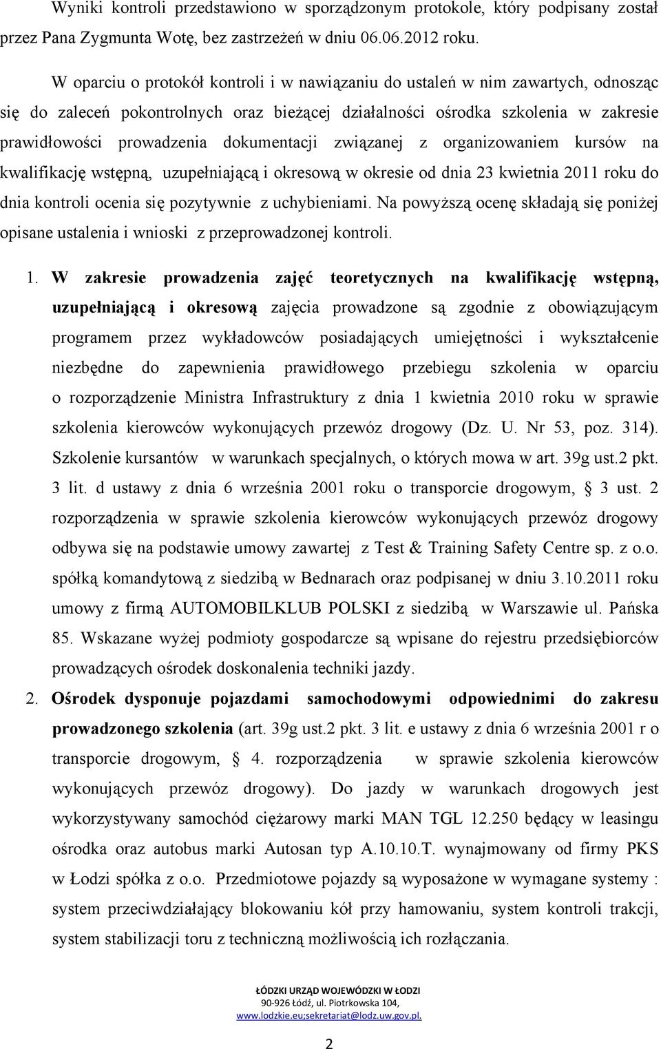 dokumentacji związanej z organizowaniem kursów na kwalifikację wstępną, uzupełniającą i okresową w okresie od dnia 23 kwietnia 2011 roku do dnia kontroli ocenia się pozytywnie z uchybieniami.