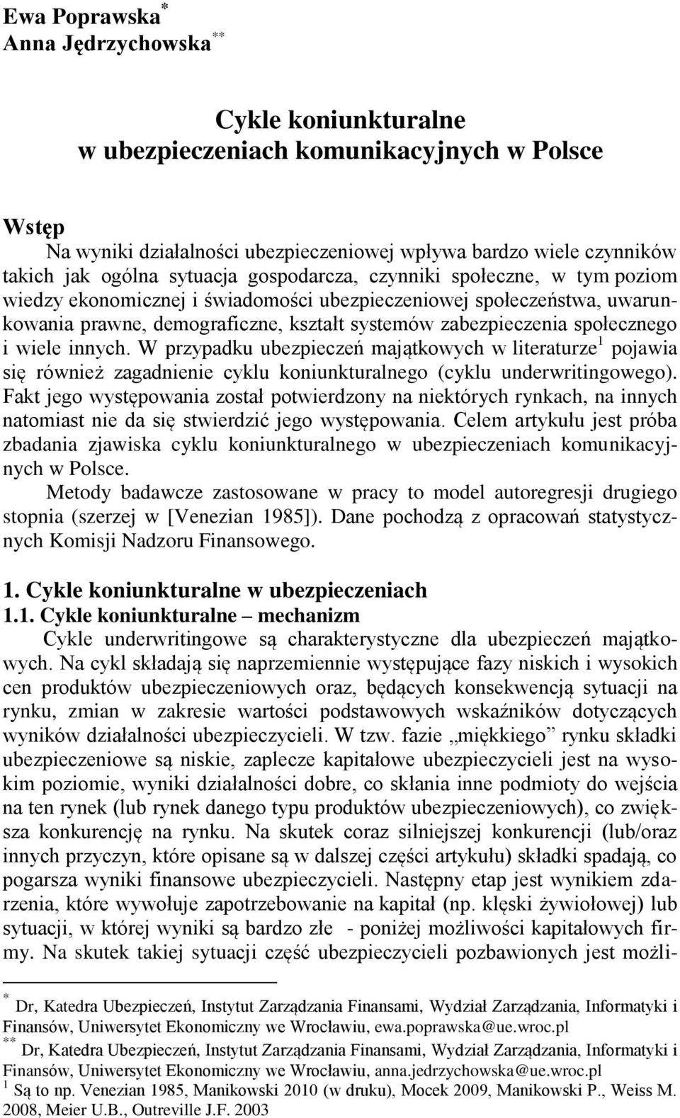społecznego i wiele innych. W przypadku ubezpieczeń majątkowych w literaturze 1 pojawia się również zagadnienie cyklu koniunkturalnego (cyklu underwritingowego).