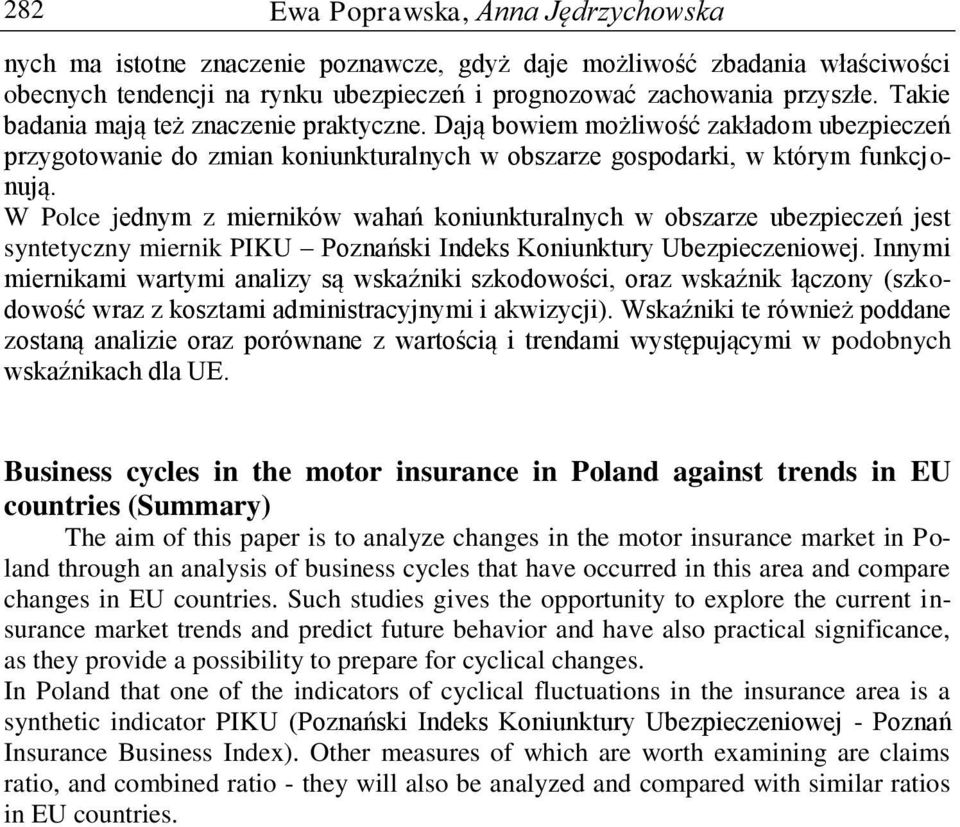 W Polce jednym z mierników wahań koniunkturalnych w obszarze ubezpieczeń jest syntetyczny miernik PIKU Poznański Indeks Koniunktury Ubezpieczeniowej.