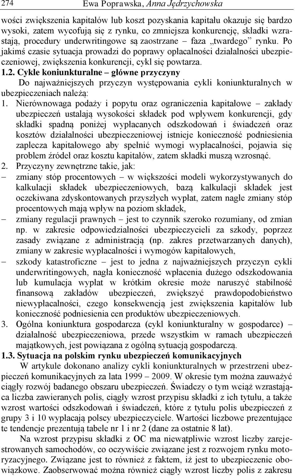 Cykle koniunkturalne główne przyczyny Do najważniejszych przyczyn występowania cykli koniunkturalnych w ubezpieczeniach należą: 1.
