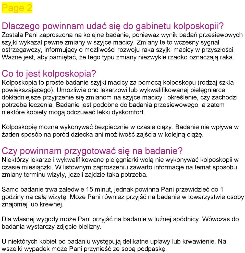 Co to jest kolposkopia? Kolposkopia to proste badanie szyjki macicy za pomocą kolposkopu (rodzaj szkła powiększającego).