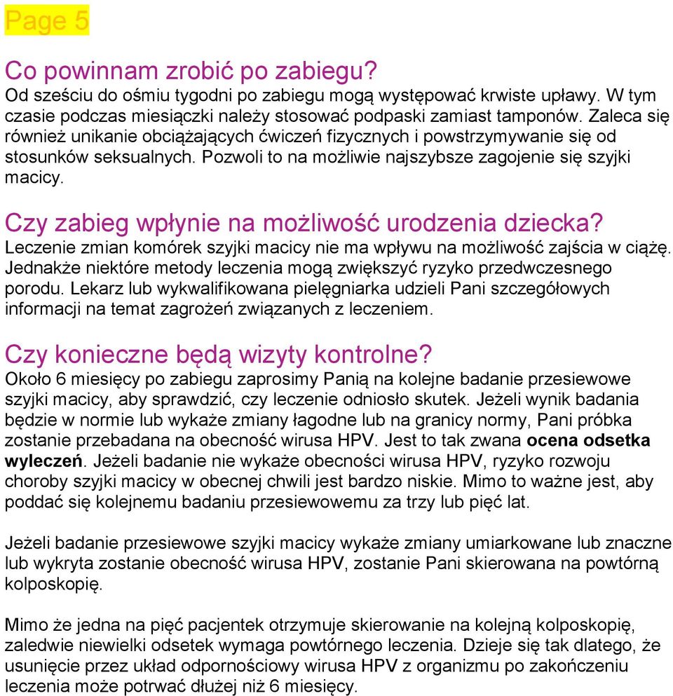 Czy zabieg wpłynie na możliwość urodzenia dziecka? Leczenie zmian komórek szyjki macicy nie ma wpływu na możliwość zajścia w ciążę.