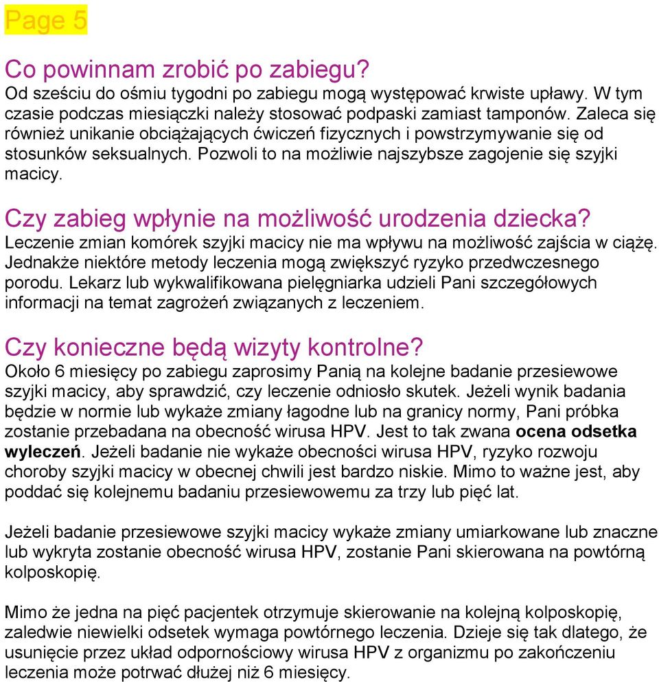 Czy zabieg wpłynie na możliwość urodzenia dziecka? Leczenie zmian komórek szyjki macicy nie ma wpływu na możliwość zajścia w ciążę.