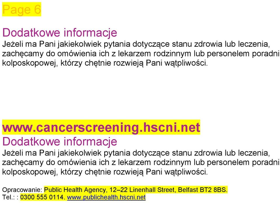 net Dodatkowe informacje Jeżeli ma Pani jakiekolwiek pytania dotyczące stanu zdrowia lub leczenia, zachęcamy do omówienia ich z lekarzem rodzinnym lub