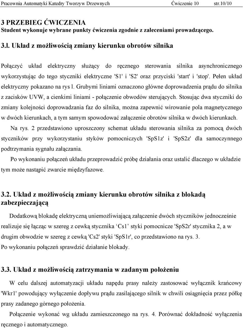 Układ z możliwością zmiany kierunku obrotów silnika Połączyć układ elektryczny służący do ręcznego sterowania silnika asynchronicznego wykorzystując do tego styczniki elektryczne 'S1' i 'S' oraz