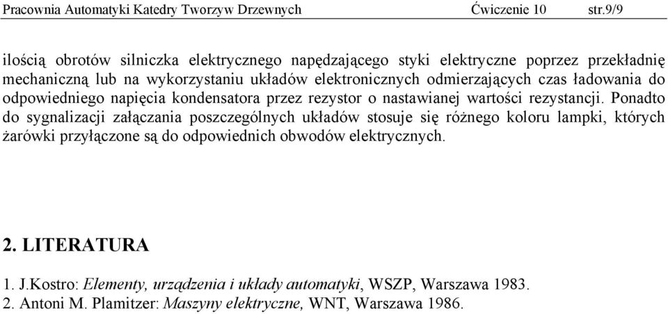 odmierzających czas ładowania do odpowiedniego napięcia kondensatora przez rezystor o nastawianej wartości rezystancji.