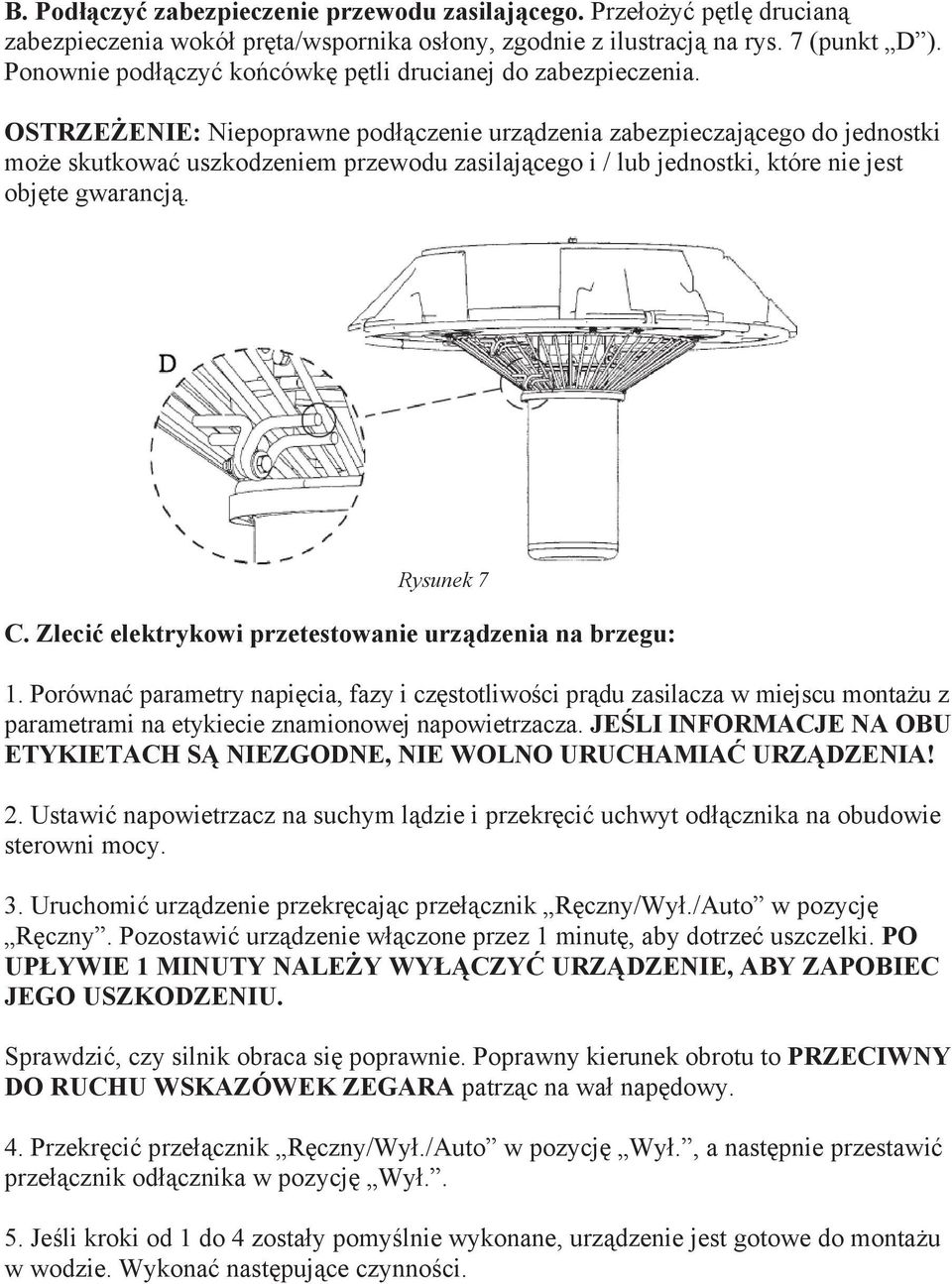 OSTRZEŻENIE: Niepoprawne podłączenie urządzenia zabezpieczającego do jednostki może skutkować uszkodzeniem przewodu zasilającego i / lub jednostki, które nie jest objęte gwarancją. Rysunek 7 C.