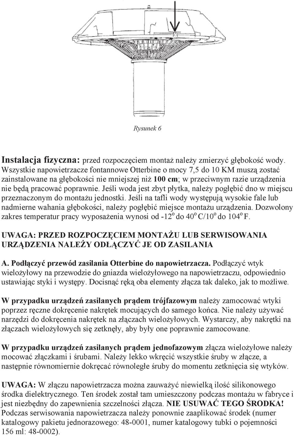 Jeśli woda jest zbyt płytka, należy pogłębić dno w miejscu przeznaczonym do montażu jednostki.