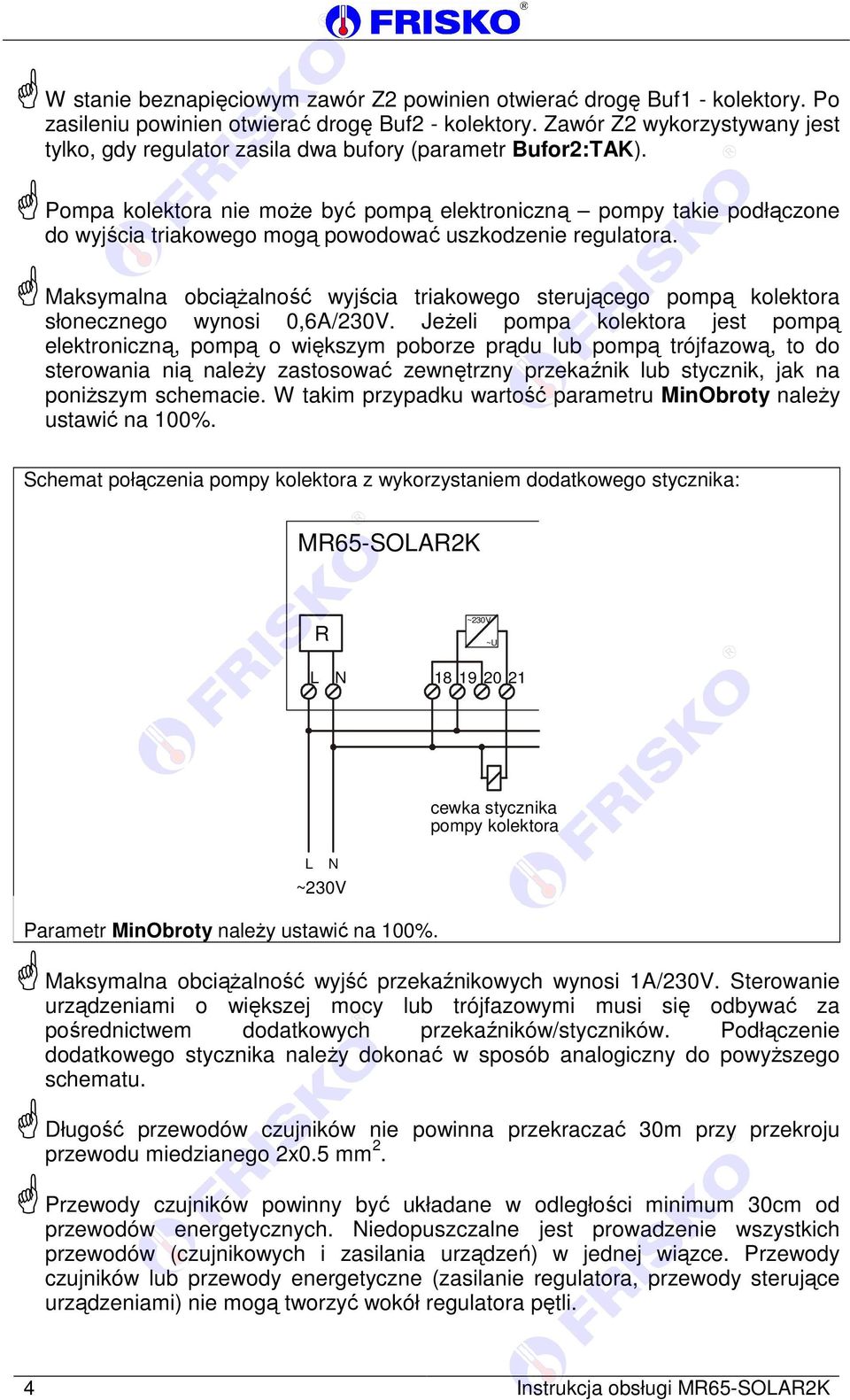 Pompa kolektora nie może być pompą elektroniczną pompy takie podłączone do wyjścia triakowego mogą powodować uszkodzenie regulatora.