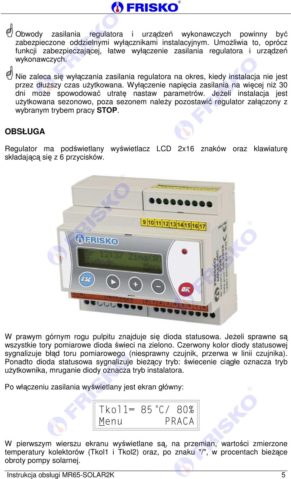 Nie zaleca się wyłączania zasilania regulatora na okres, kiedy instalacja nie jest przez dłuższy czas użytkowana.