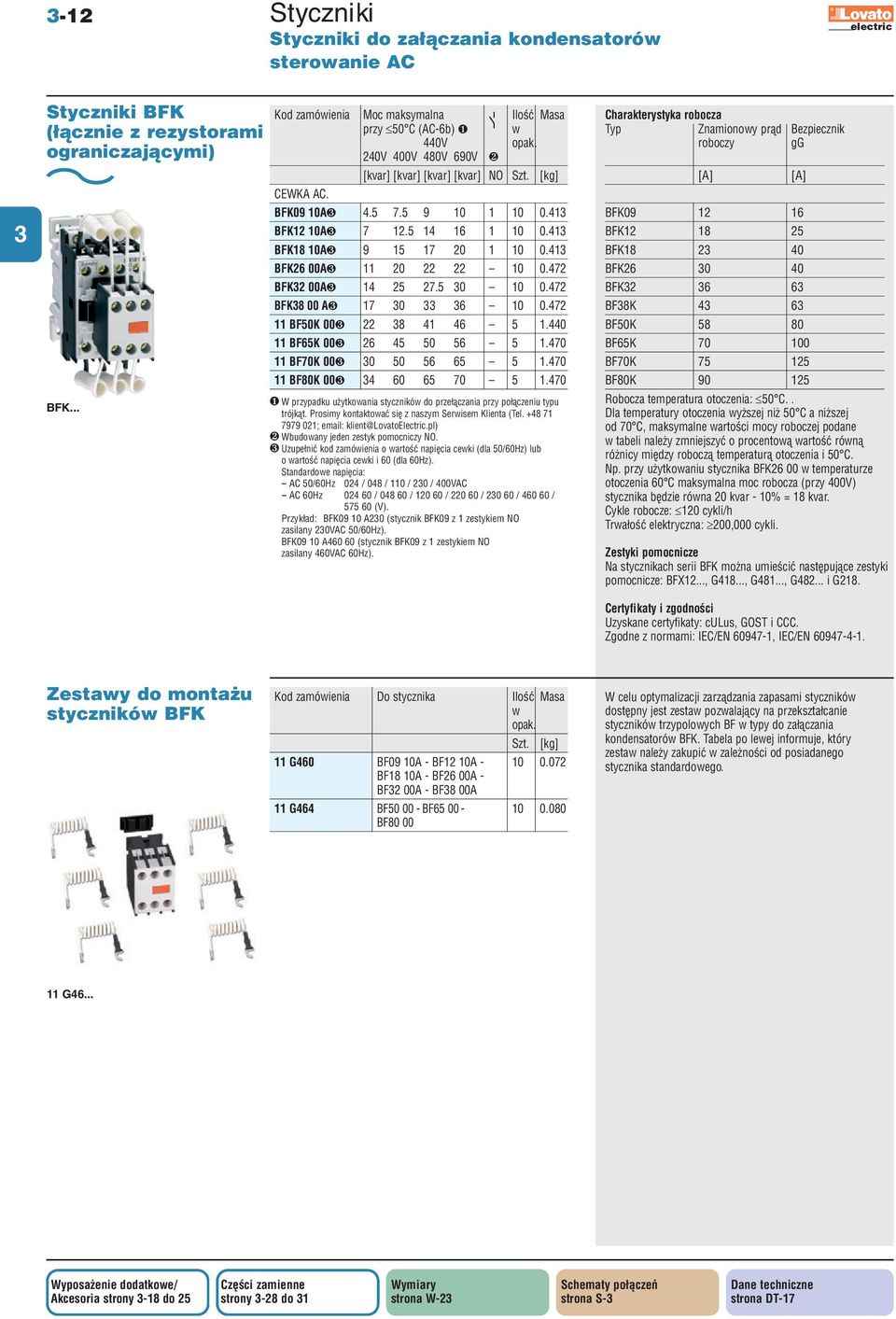 41 BFK26 00A❸ 11 20 22 22 10 0.472 BFK2 00A❸ 14 25 27.5 0 10 0.472 BFK8 00 A❸ 17 0 6 10 0.472 11 BF50K 00❸ 22 8 41 46 5 1.440 11 BF65K 00❸ 26 45 50 56 5 1.470 11 BF70K 00❸ 0 50 56 65 5 1.