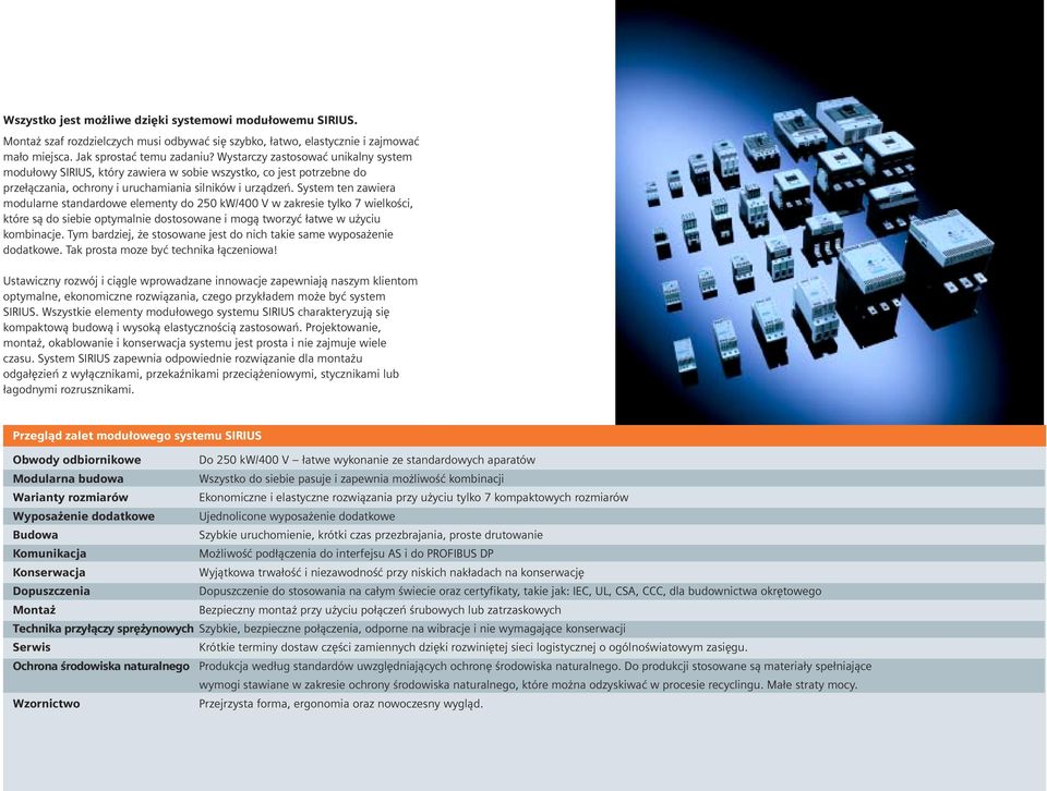 System ten zawiera modularne standardowe elementy do 0 kw/00 V w zakresie tylko wielkoœci, które s¹ do siebie optymalnie dostosowane i mog¹ tworzyæ ³atwe w u yciu kombinacje.