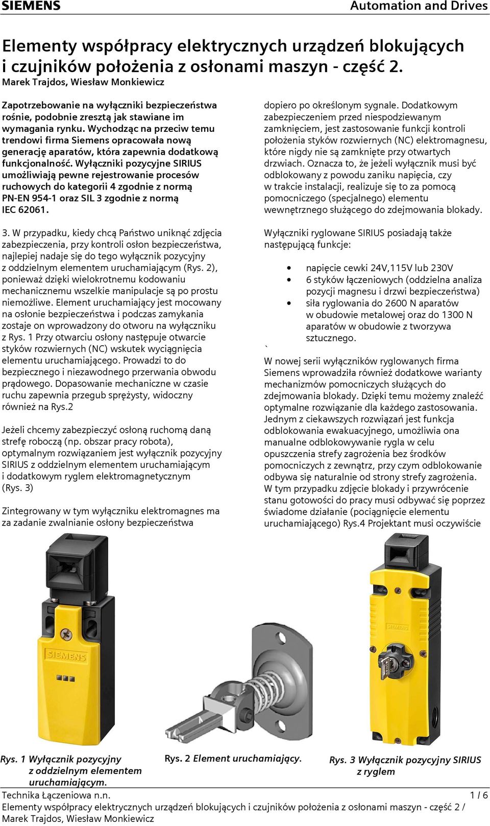 Wychodząc na przeciw temu trendowi firma Siemens opracowała nową generację aparatów, która zapewnia dodatkową funkcjonalność.