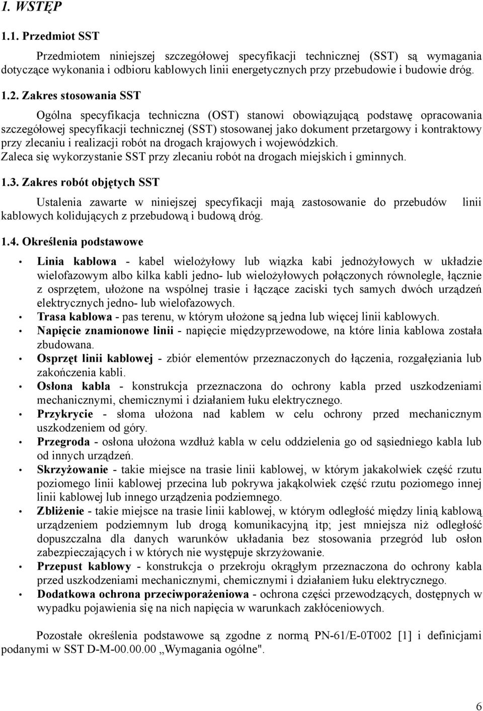 kontraktowy przy zlecaniu i realizacji robót na drogach krajowych i wojewódzkich. Zaleca się wykorzystanie SST przy zlecaniu robót na drogach miejskich i gminnych. 1.3.