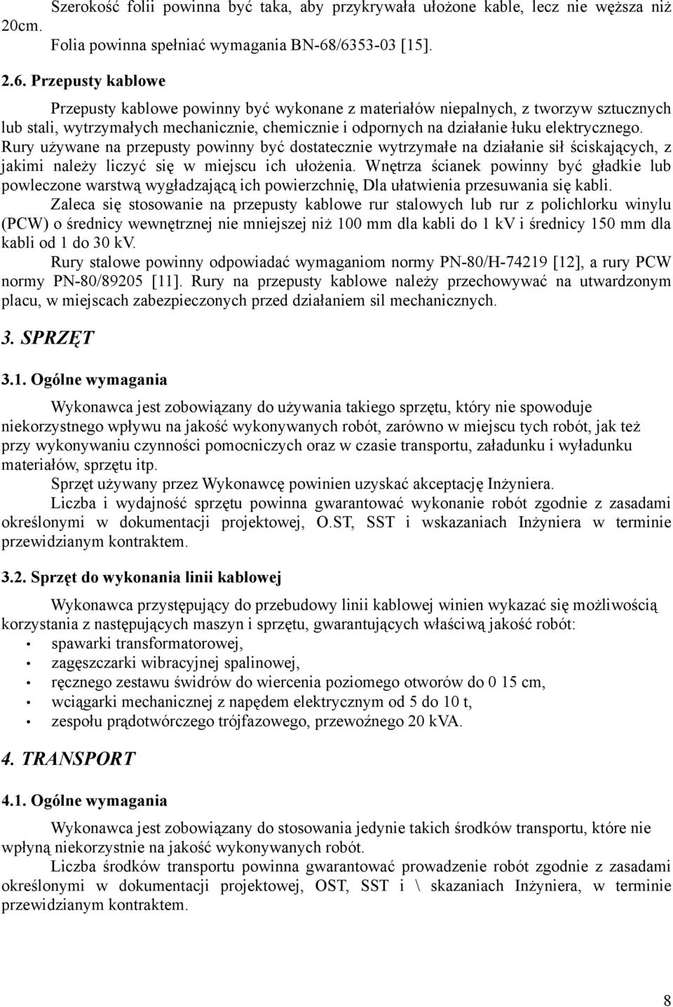 Rury używane na przepusty powinny być dostatecznie wytrzymałe na działanie sił ściskających, z jakimi należy liczyć się w miejscu ich ułożenia.