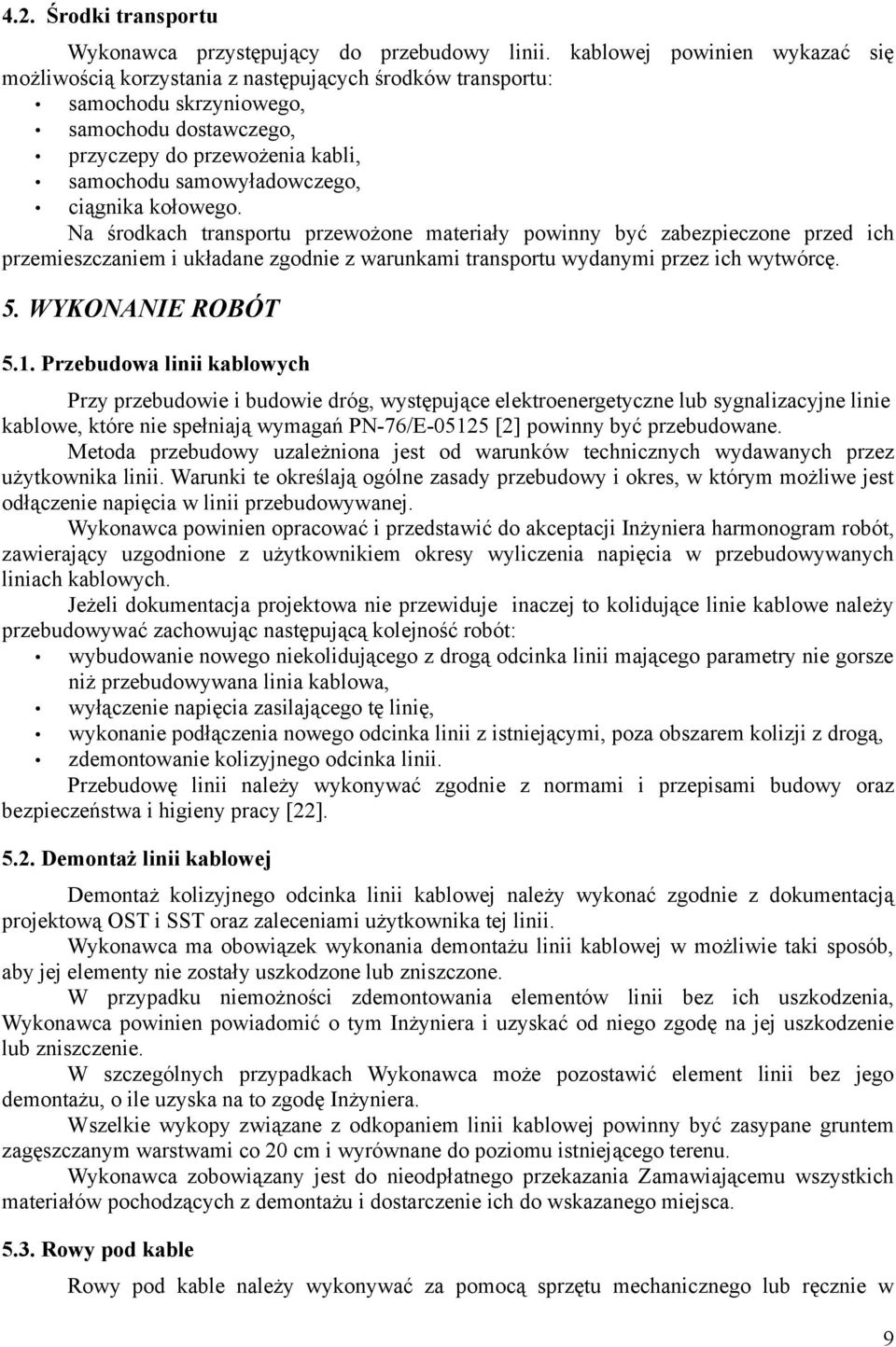 ciągnika kołowego. Na środkach transportu przewożone materiały powinny być zabezpieczone przed ich przemieszczaniem i układane zgodnie z warunkami transportu wydanymi przez ich wytwórcę. 5.