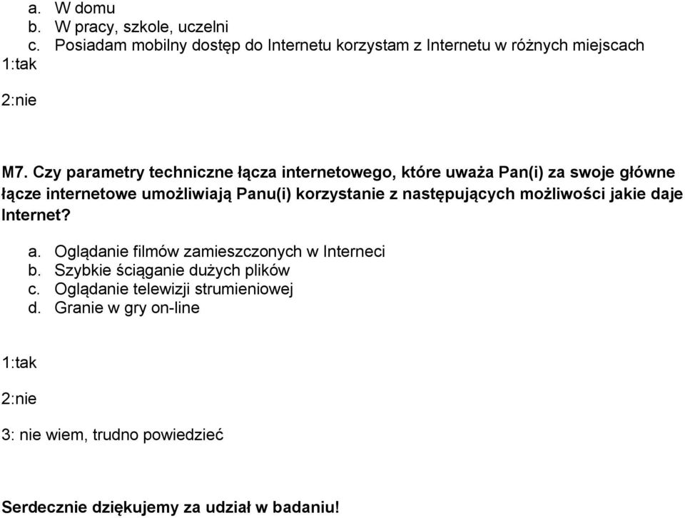 następujących możliwości jakie daje Internet? a. Oglądanie filmów zamieszczonych w Interneci b. Szybkie ściąganie dużych plików c.