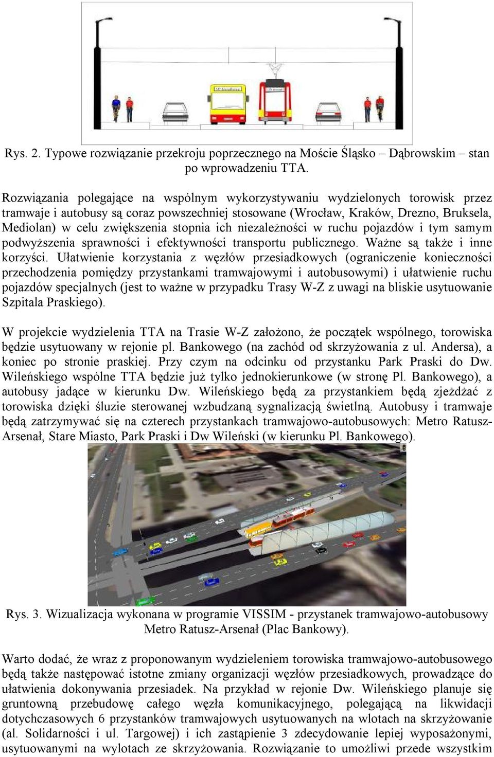 stopnia ich niezależności w ruchu pojazdów i tym samym podwyższenia sprawności i efektywności transportu publicznego. Ważne są także i inne korzyści.