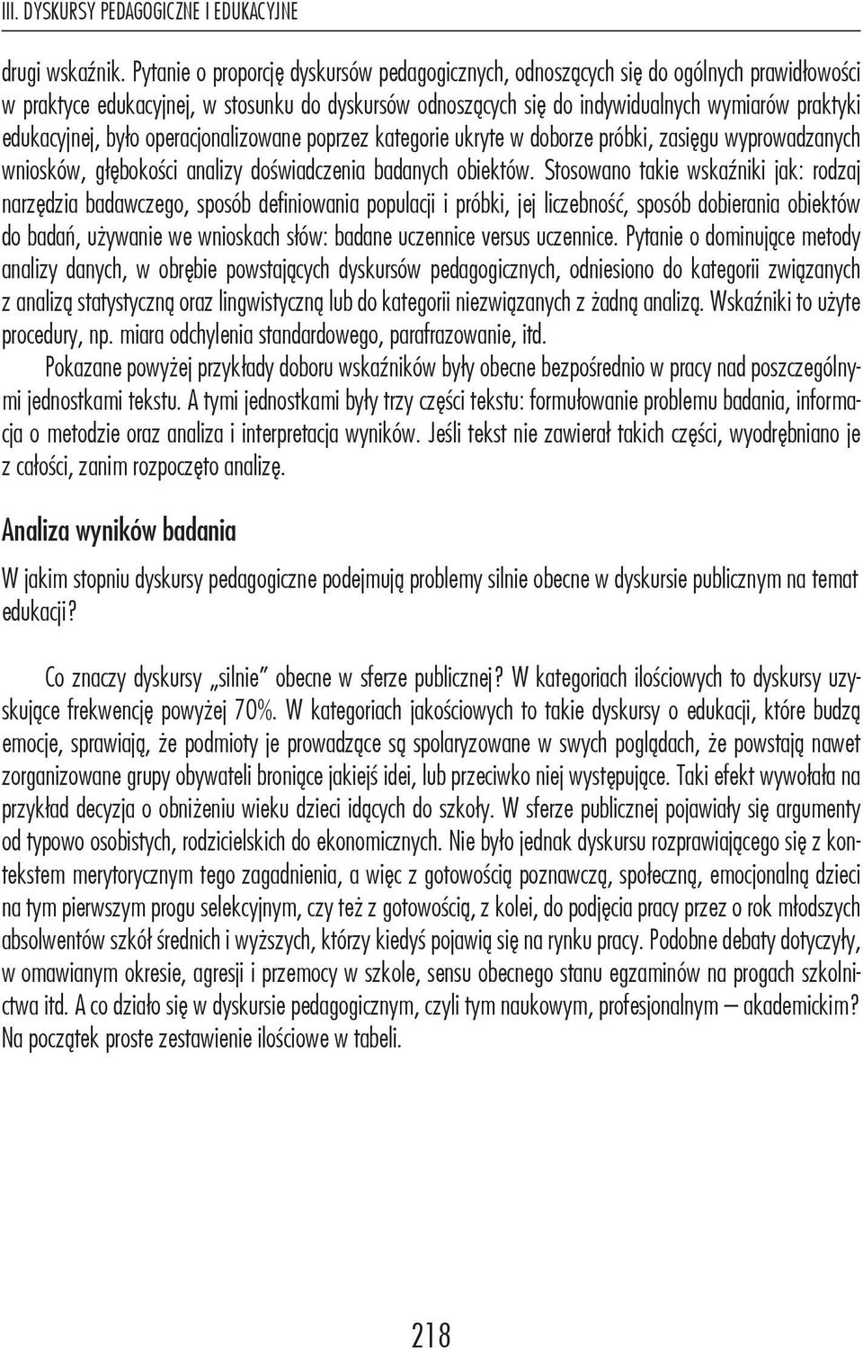 edukacyjnej, było operacjonalizowane poprzez kategorie ukryte w doborze próbki, zasięgu wyprowadzanych wniosków, głębokości analizy doświadczenia badanych obiektów.
