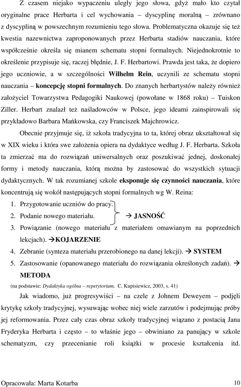 Niejednokrotnie to określenie przypisuje się, raczej błędnie, J. F. Herbartowi.