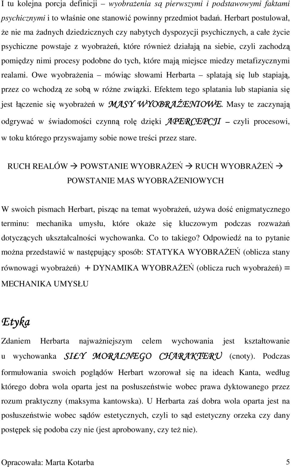 procesy podobne do tych, które mają miejsce miedzy metafizycznymi realami. Owe wyobrażenia mówiąc słowami Herbarta splatają się lub stapiają, przez co wchodzą ze sobą w różne związki.
