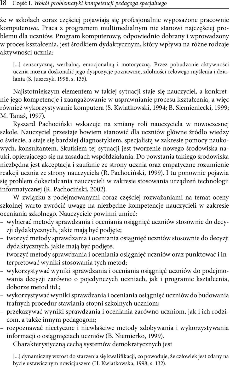 Program komputerowy, odpowiednio dobrany i wprowadzony w proces kształcenia, jest środkiem dydaktycznym, który wpływa na różne rodzaje aktywności ucznia: [.