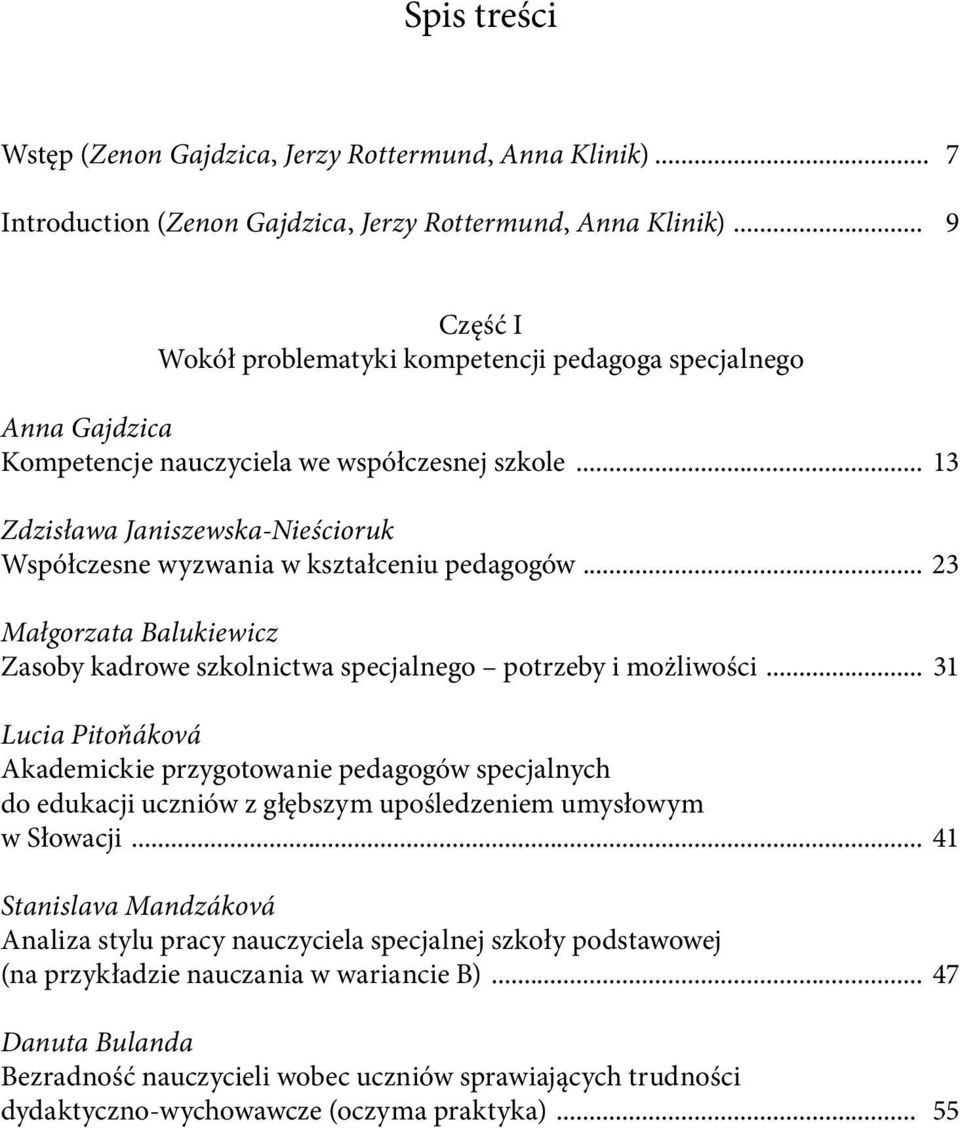 .. 13 Zdzisława Janiszewska-Nieścioruk Współczesne wyzwania w kształceniu pedagogów... 23 Małgorzata Balukiewicz Zasoby kadrowe szkolnictwa specjalnego potrzeby i możliwości.