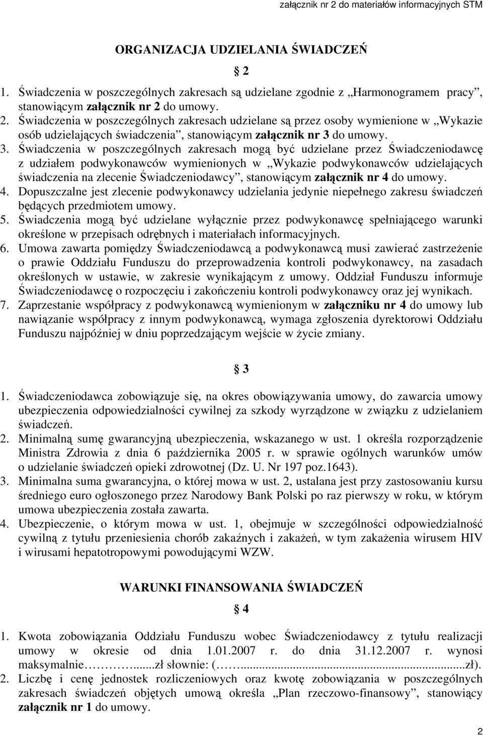 do umowy. 2. Świadczenia w poszczególnych zakresach udzielane są przez osoby wymienione w Wykazie osób udzielających, stanowiącym załącznik nr 3 