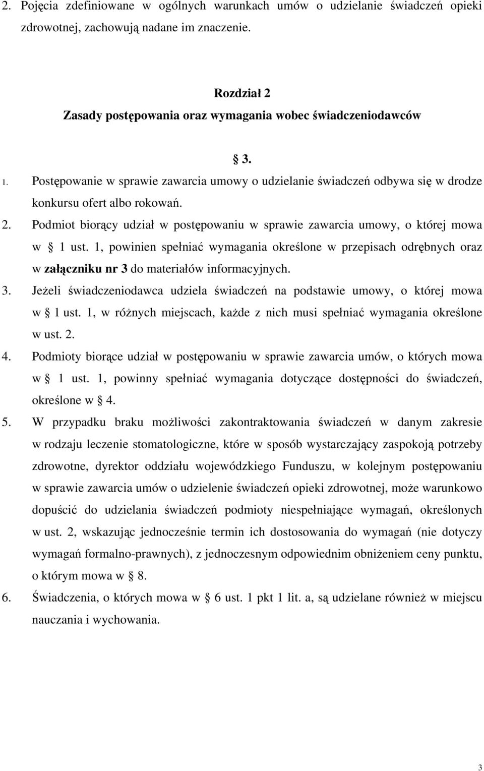 1, powinien spełniać wymagania określone w przepisach odrębnych oraz w załączniku nr 3 do materiałów informacyjnych. 3. Jeżeli świadczeniodawca udziela świadczeń na podstawie umowy, o której mowa w 1 ust.